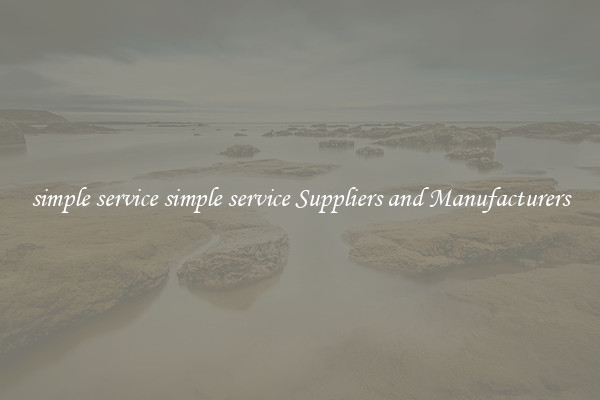 simple service simple service Suppliers and Manufacturers