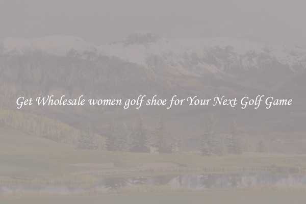 Get Wholesale women golf shoe for Your Next Golf Game
