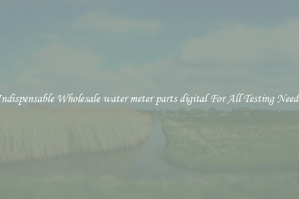 Indispensable Wholesale water meter parts digital For All Testing Needs