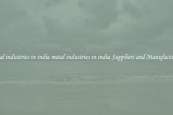 metal industries in india metal industries in india Suppliers and Manufacturers