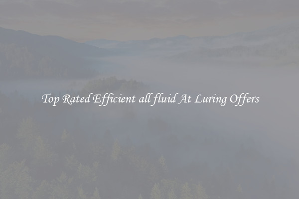 Top Rated Efficient all fluid At Luring Offers