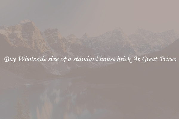 Buy Wholesale size of a standard house brick At Great Prices