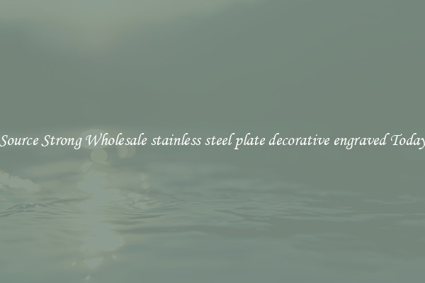 Source Strong Wholesale stainless steel plate decorative engraved Today