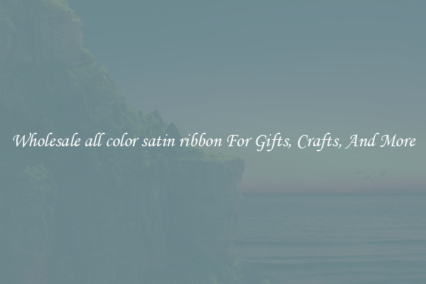 Wholesale all color satin ribbon For Gifts, Crafts, And More