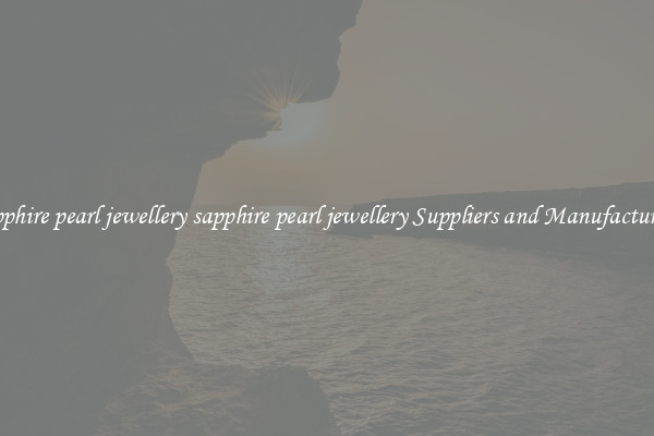 sapphire pearl jewellery sapphire pearl jewellery Suppliers and Manufacturers