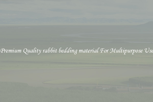 Premium Quality rabbit bedding material For Multipurpose Use