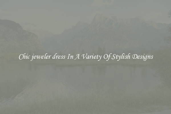 Chic jeweler dress In A Variety Of Stylish Designs