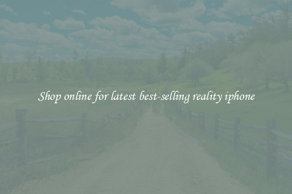Shop online for latest best-selling reality iphone