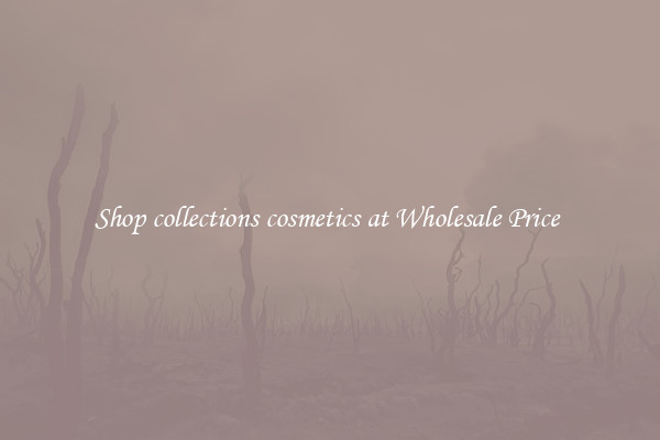 Shop collections cosmetics at Wholesale Price 