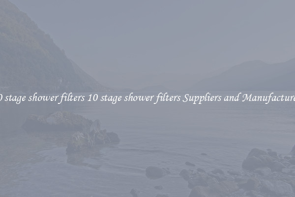 10 stage shower filters 10 stage shower filters Suppliers and Manufacturers
