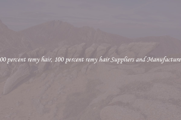 100 percent remy hair, 100 percent remy hair Suppliers and Manufacturers