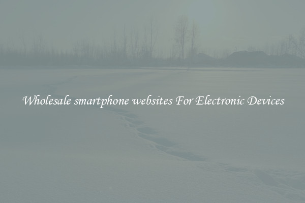 Wholesale smartphone websites For Electronic Devices