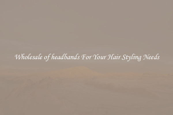 Wholesale of headbands For Your Hair Styling Needs